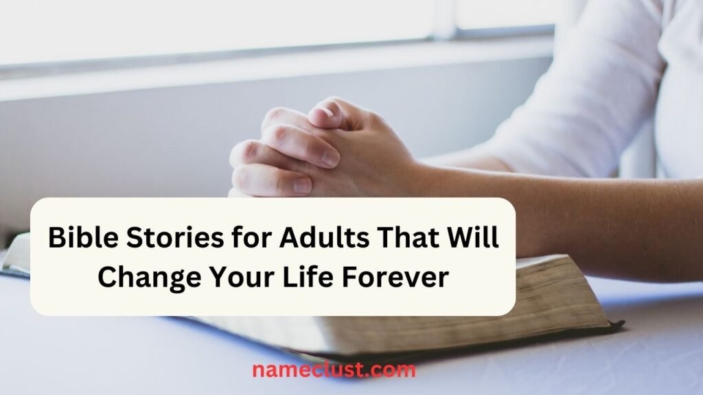 20 Powerful Bible Stories for Adults That Will Change Your Life Forever ...