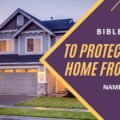 Bible Verses to Protect Your Home from Evil