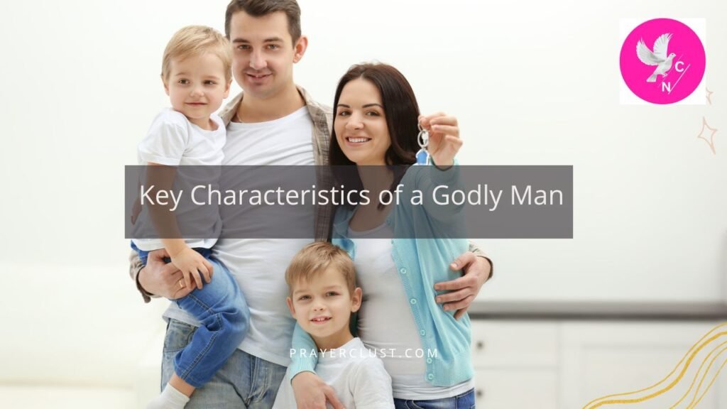 Key Characteristics of a Godly Man
