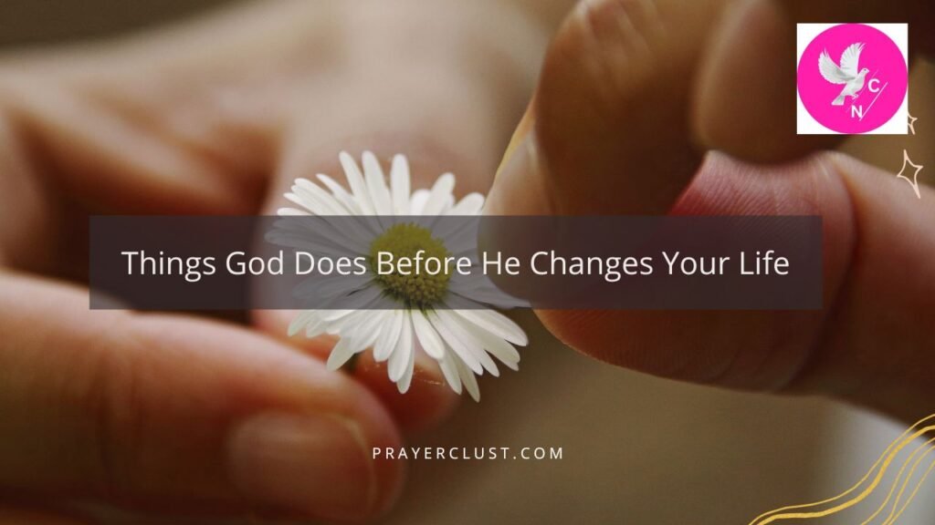 Things God Does Before He Changes Your Life